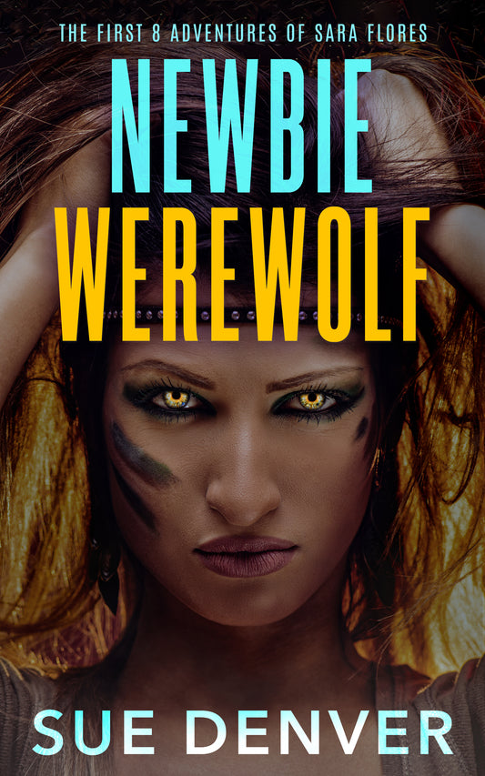 Newbie Werewolf - The first 8 adventures of Sara Flores